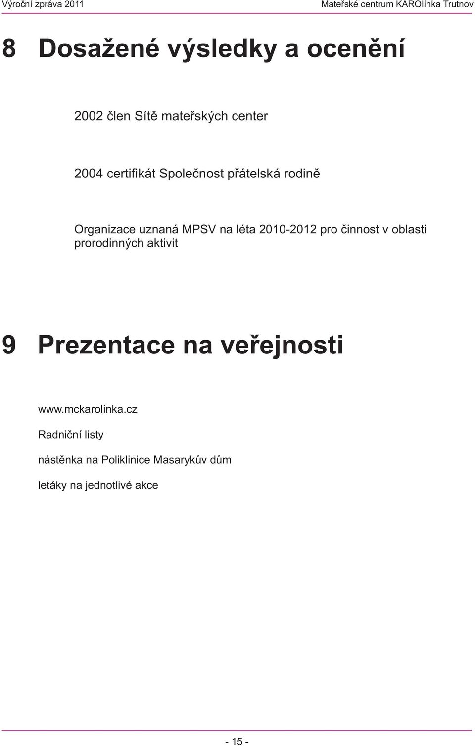 v oblasti prorodinných aktivit 9 Prezentace na veřejnosti www.mckarolinka.