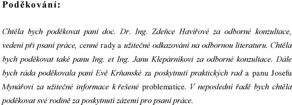 Chtěla bych poděkovat také panu Ing. et Ing. Janu Klepárníkovi za odborné konzultace.