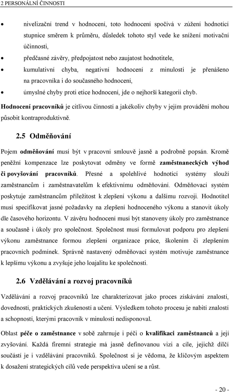 kategorii chyb. Hodnocení pracovníků je citlivou činností a jakékoliv chyby v jejím provádění mohou působit kontraproduktivně. 2.