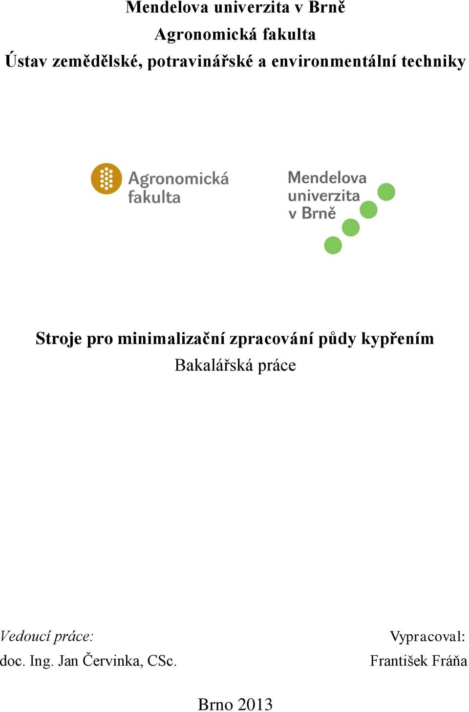 minimalizační zpracování půdy kypřením Bakalářská práce Vedoucí