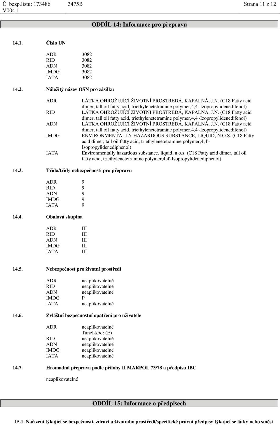 O.S. (C18 Fatty acid dimer, tall oil fatty acid, triethylenetetramine polymer,4,4'- Isopropylidenediphenol) Environmentally hazardous substance, liquid, n.o.s. (C18 Fatty acid dimer, tall oil fatty acid, triethylenetetramine polymer,4,4'-isopropylidenediphenol) 14.