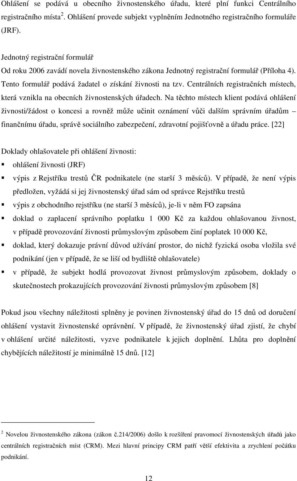 Centrálních registračních místech, která vznikla na obecních živnostenských úřadech.