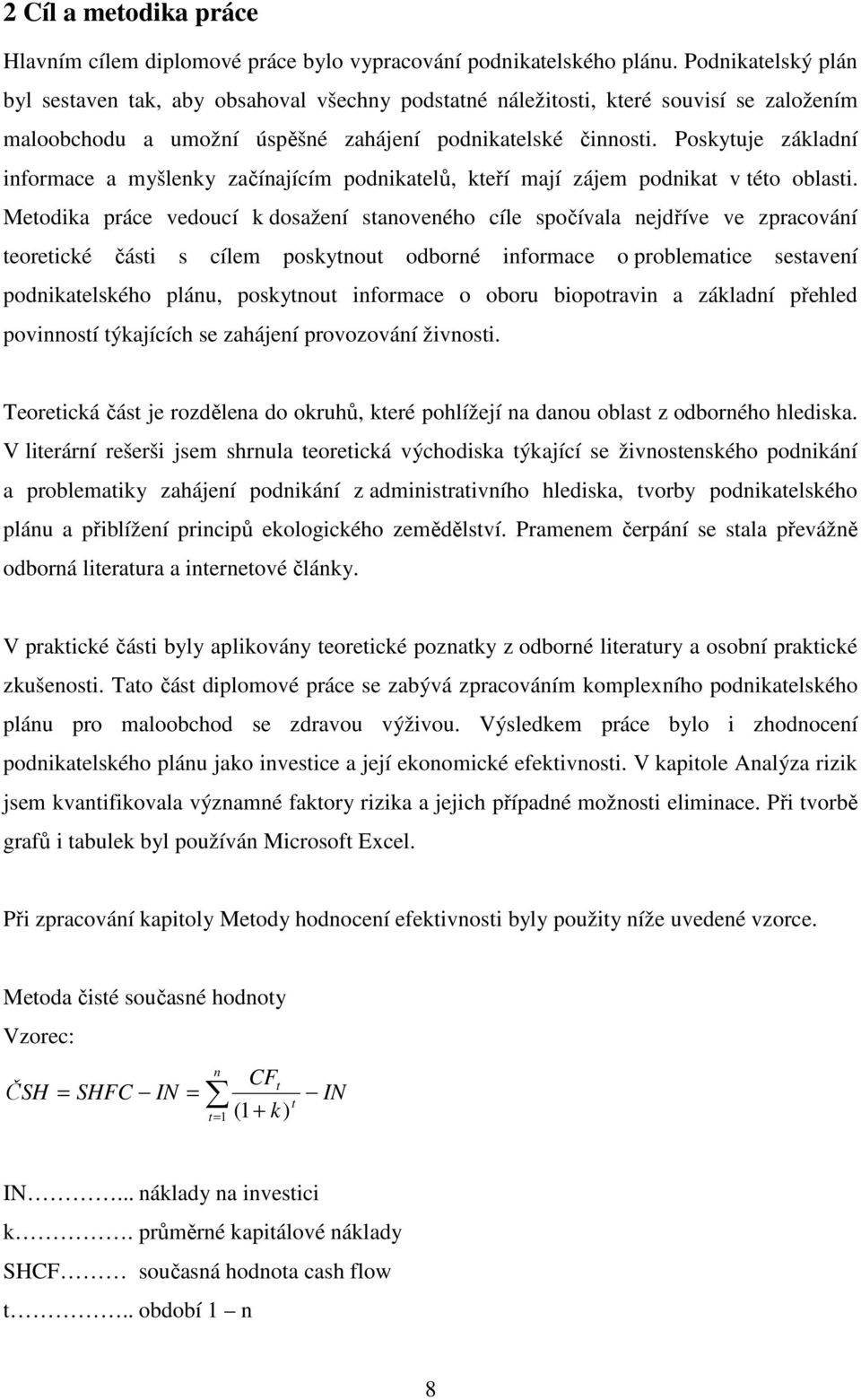 Poskytuje základní informace a myšlenky začínajícím podnikatelů, kteří mají zájem podnikat v této oblasti.