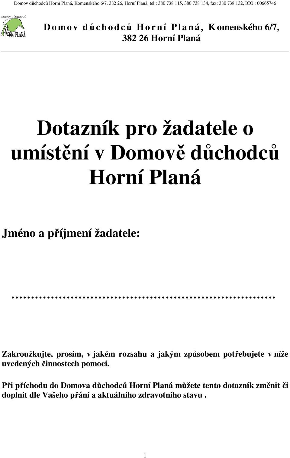 Zakroužkujte, prosím, v jakém rozsahu a jakým způsobem potřebujete v níže uvedených činnostech