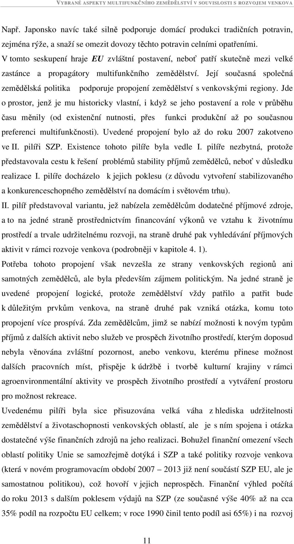 Její současná společná zemědělská politika podporuje propojení zemědělství s venkovskými regiony.