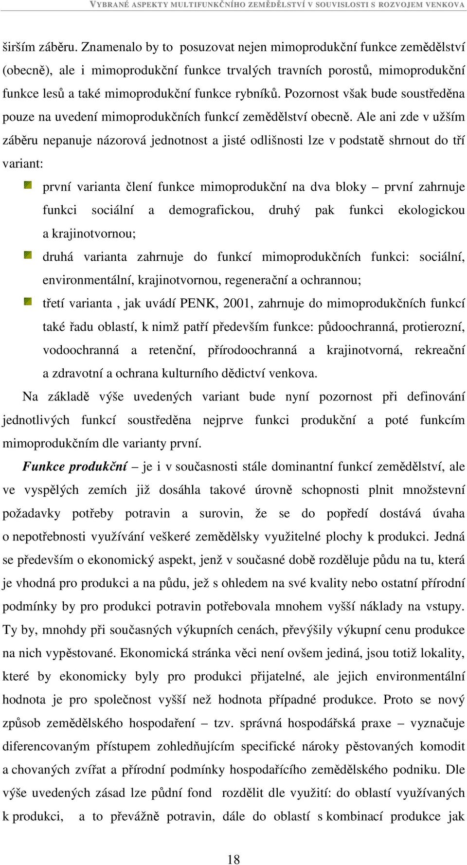 Pozornost však bude soustředěna pouze na uvedení mimoprodukčních funkcí zemědělství obecně.