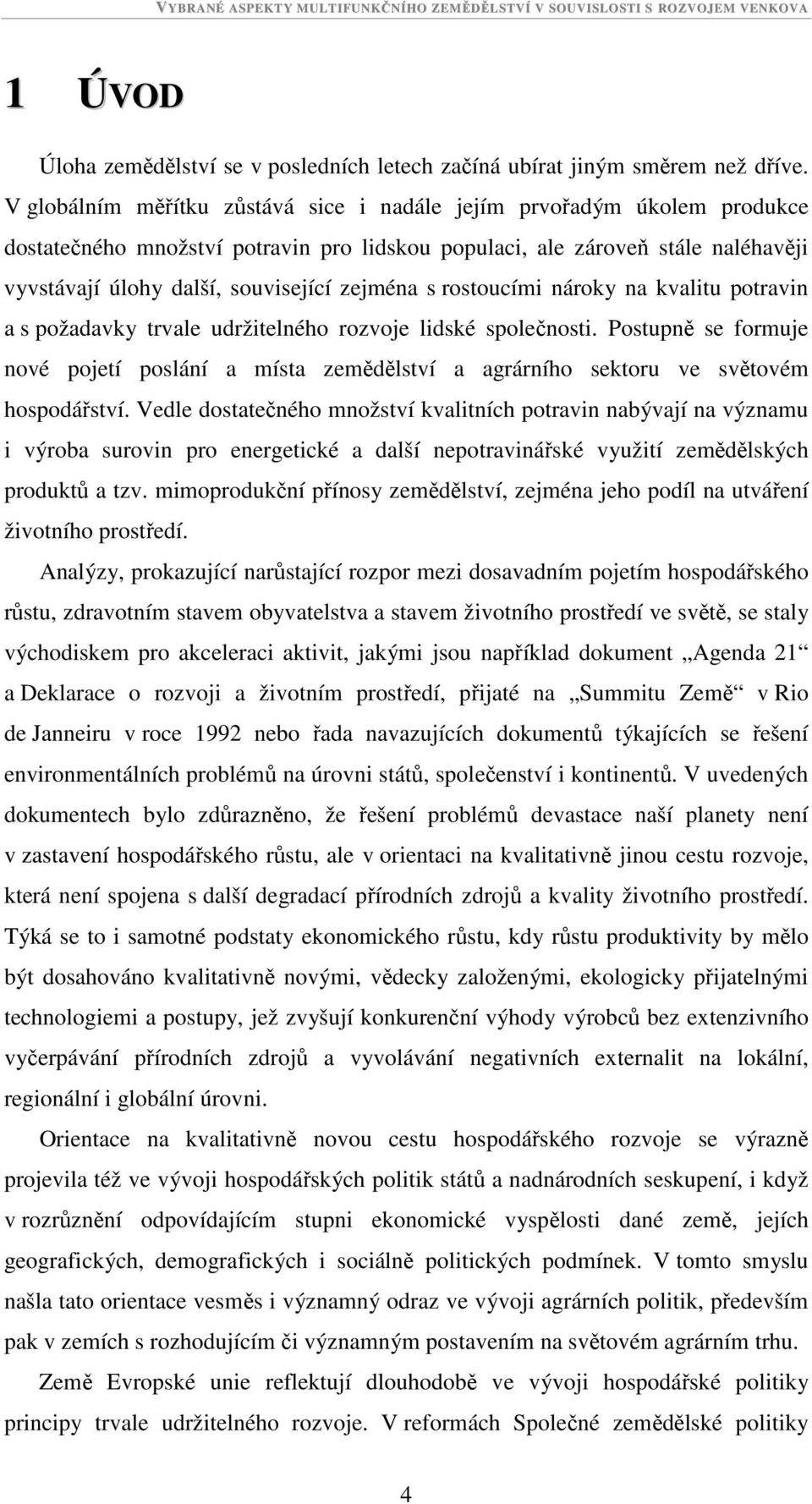 s rostoucími nároky na kvalitu potravin a s požadavky trvale udržitelného rozvoje lidské společnosti.