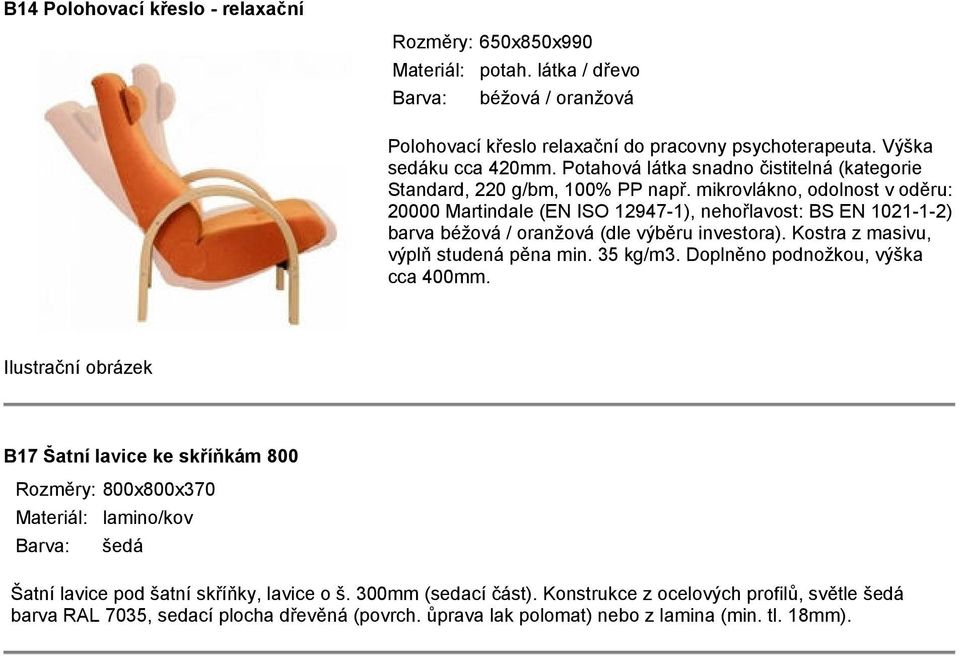 mikrovlákno, odolnost v oděru: 20000 Martindale (EN ISO 12947-1), nehořlavost: BS EN 1021-1-2) barva béžová / oranžová (dle výběru investora). Kostra z masivu, výplň studená pěna min. 35 kg/m3.