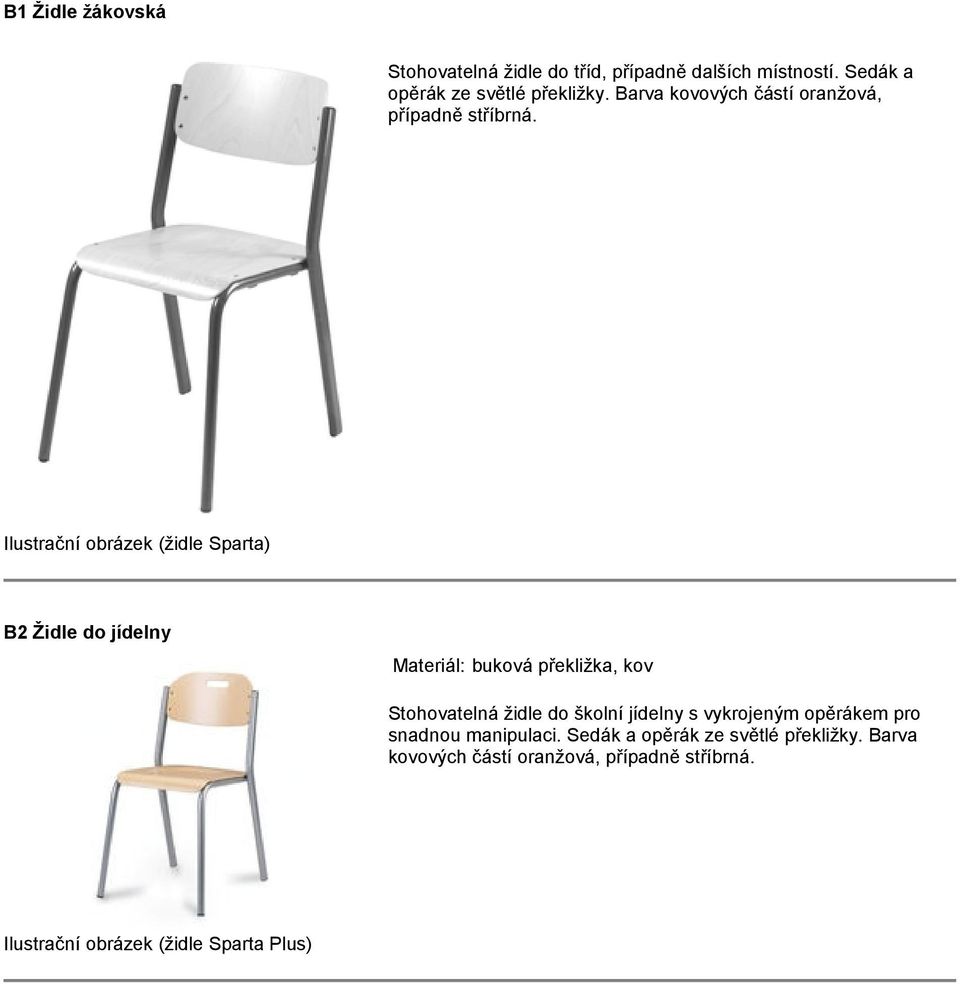 Ilustrační obrázek (židle Sparta) B2 Židle do jídelny Materiál: buková překližka, kov Stohovatelná židle do