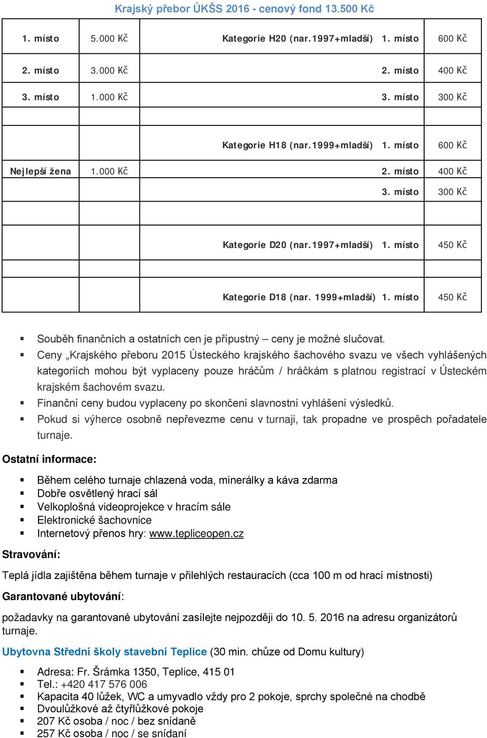 místo 450 Kč Souběh finančních a ostatních cen je přípustný ceny je možné slučovat.