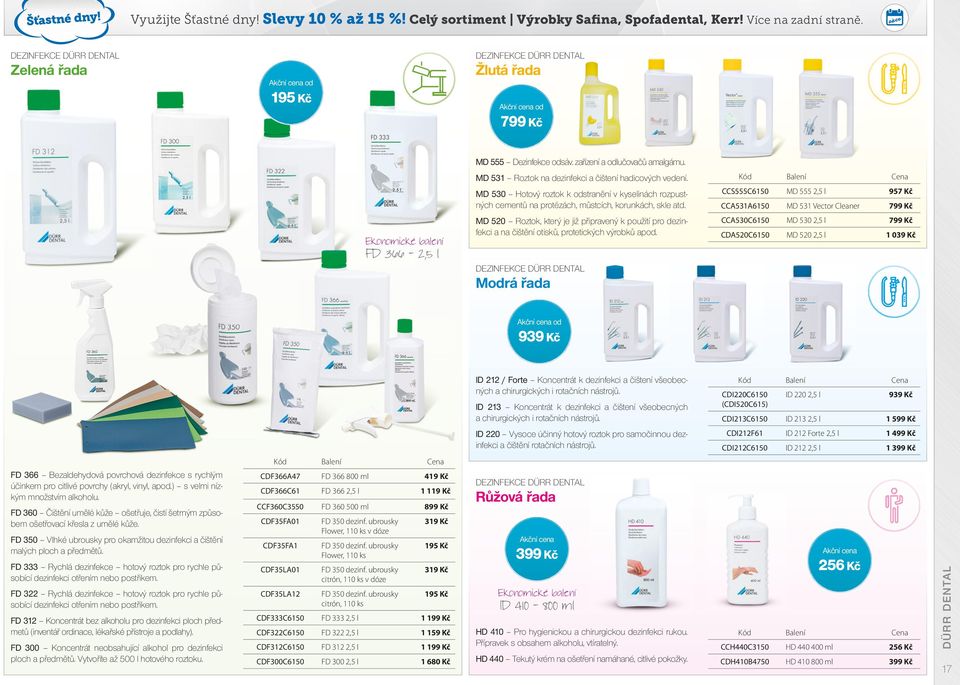MD 531 Roztok na dezinfekci a čištení hadicových vedení. MD 530 Hotový roztok k odstranění v kyselinách rozpustných cementů na protézách, můstcích, korunkách, skle atd.