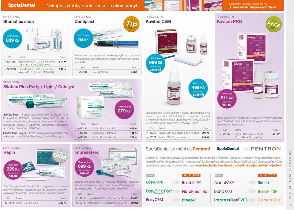 Very Light 130 g + Gel Catalyst 60 g 839 Kč Reverzibilní termoplastická voskopryskyřičná otiskovací hmota určená pro konturování okrajů individuálních otiskovacích lžic.