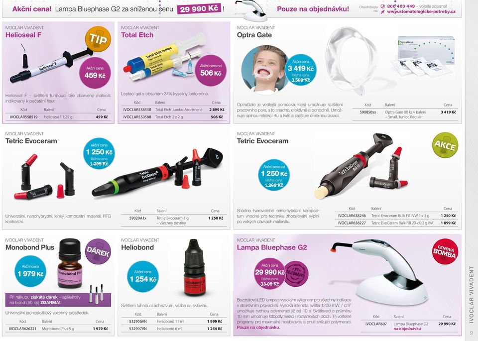 fi sur. IVOCLAR558519 Helioseal F 1,25 g 459 Kč Leptací gel s obsahem 37% kyseliny fosforečné.