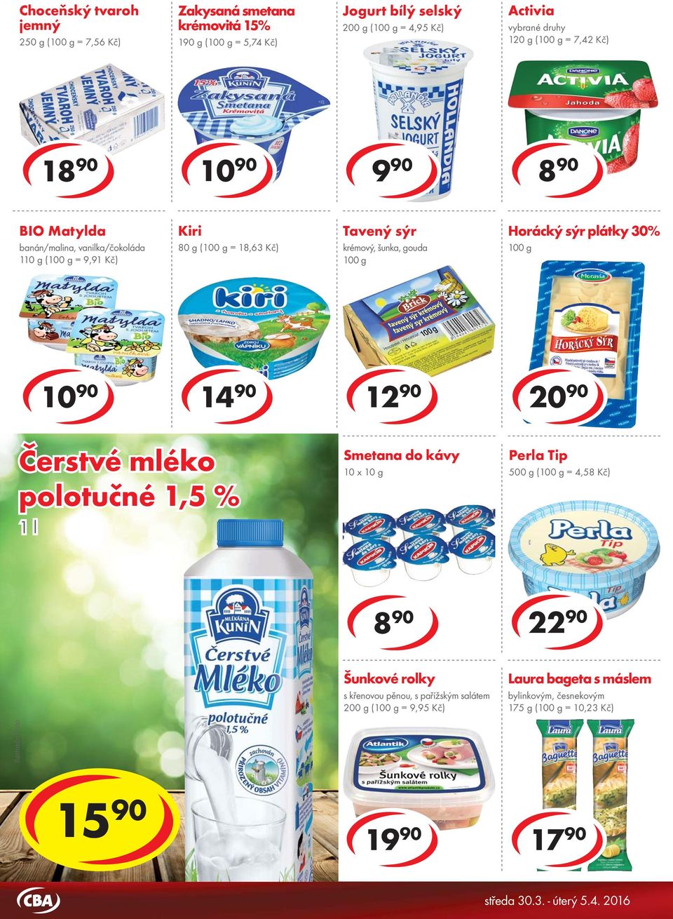 Kč) mléko polotučné 1,5 % Selský jogurt 200 g ( = 6,45 Kč) Smetana do kávy 10 x 10 g Perla Tip 500 g ( = 4,58 Kč) 5 90 12 90 8 90 22 90 Jogurtový drink 0,7% jahoda, broskev 200 g ( = 3,95 Kč)