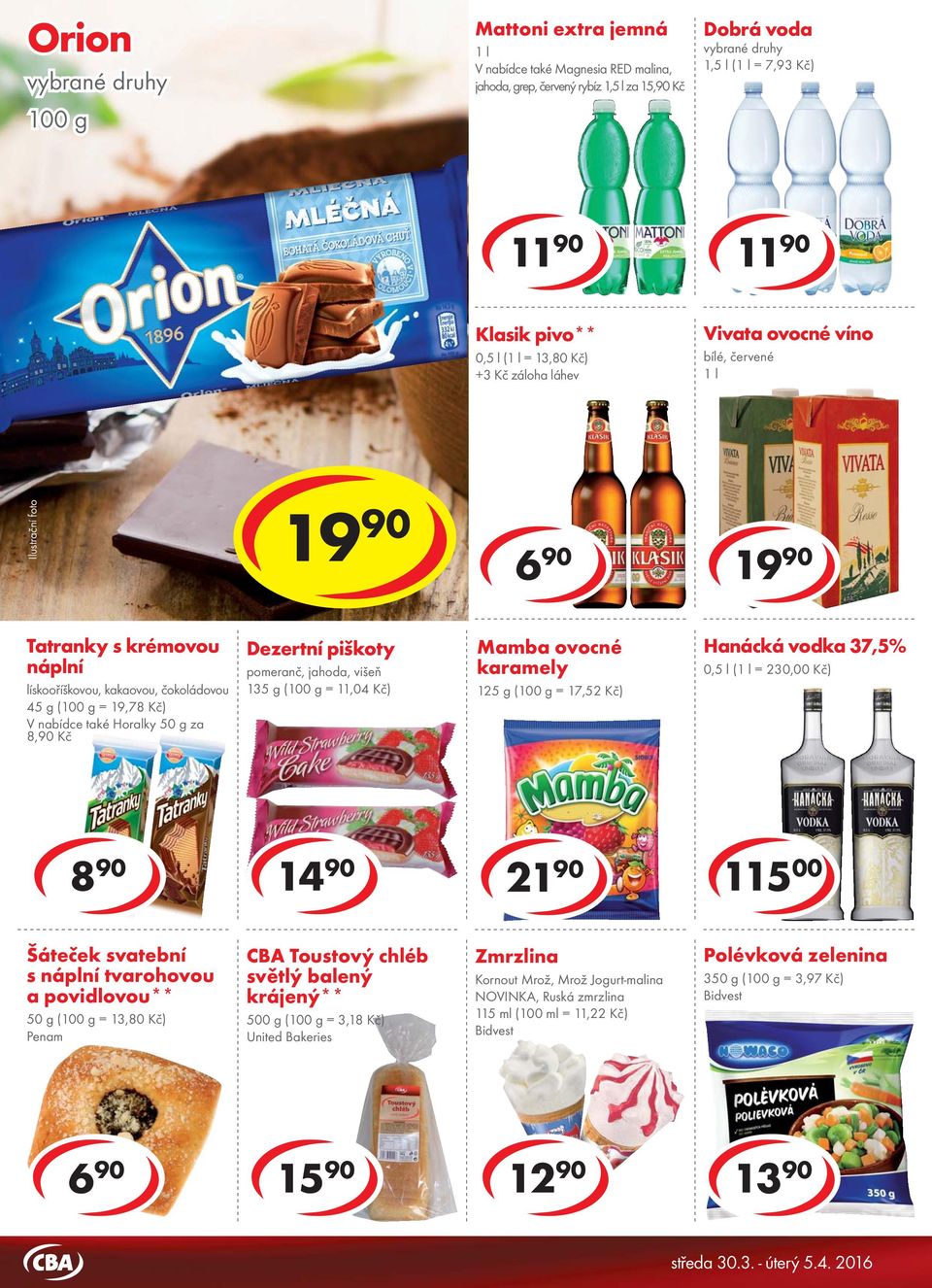 červené cena za cena za 6 90 Tatranky s krémovou náplní lískooříškovou, kakaovou, čokoládovou 45 g ( = 19,78 Kč) V nabídce také Horalky 50 g za 8,90 Kč Dezertní piškoty pomeranč, jahoda, višeň 135 g