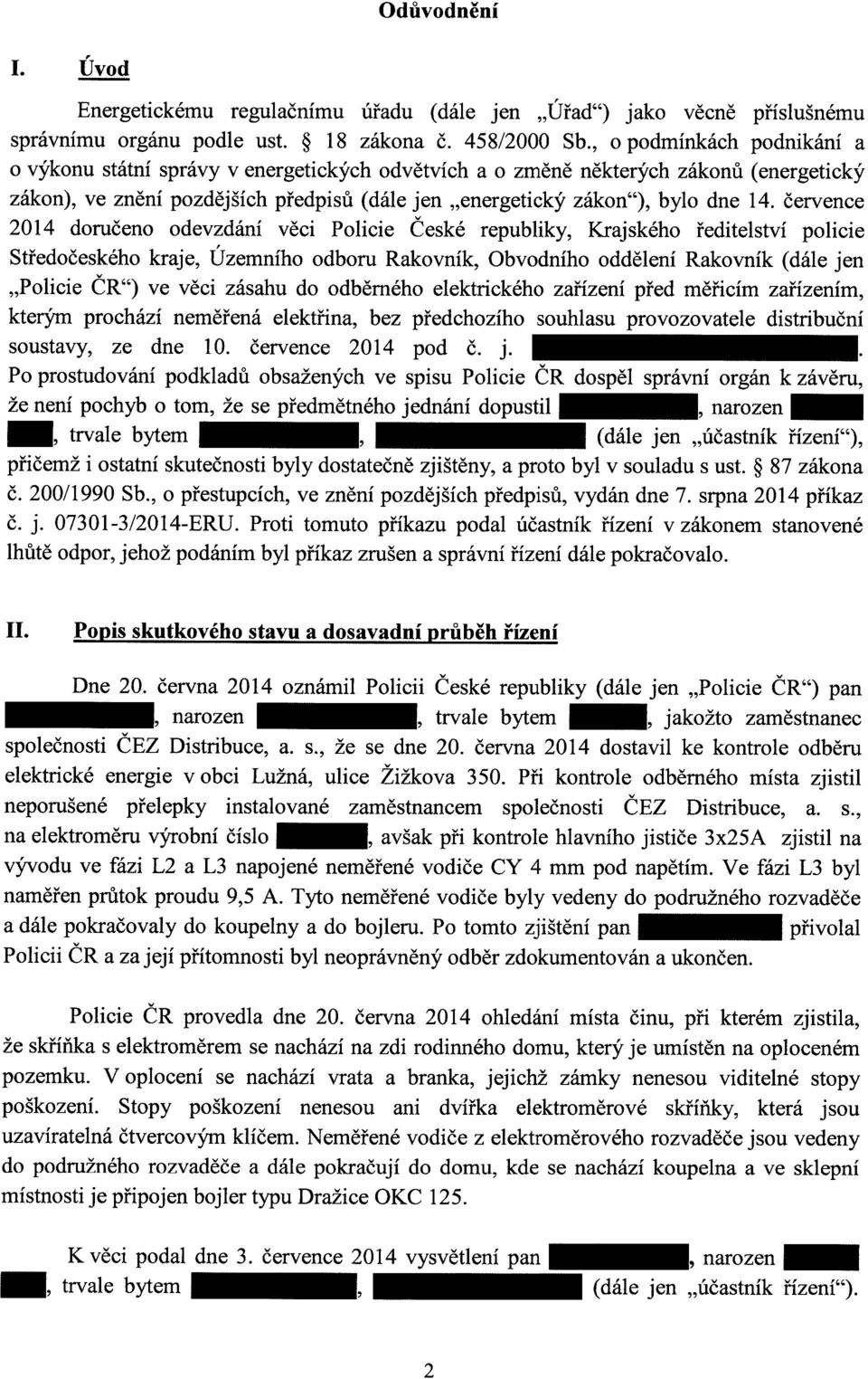 července 2014 doručeno odevzdání věci Policie České republiky, Krajského ředitelství policie Středočeského kraje, Územního odboru Rakovník, Obvodního oddělení Rakovník (dále jen "Policie ČR") ve věci