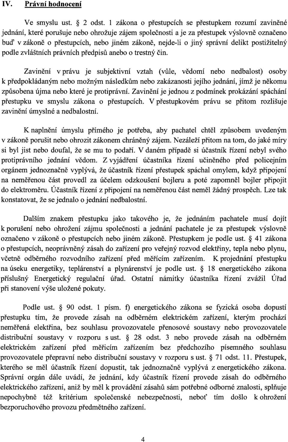 nejde-li o jiný správní delikt postižitelný podle zvláštních právních předpisů anebo o trestný čin.