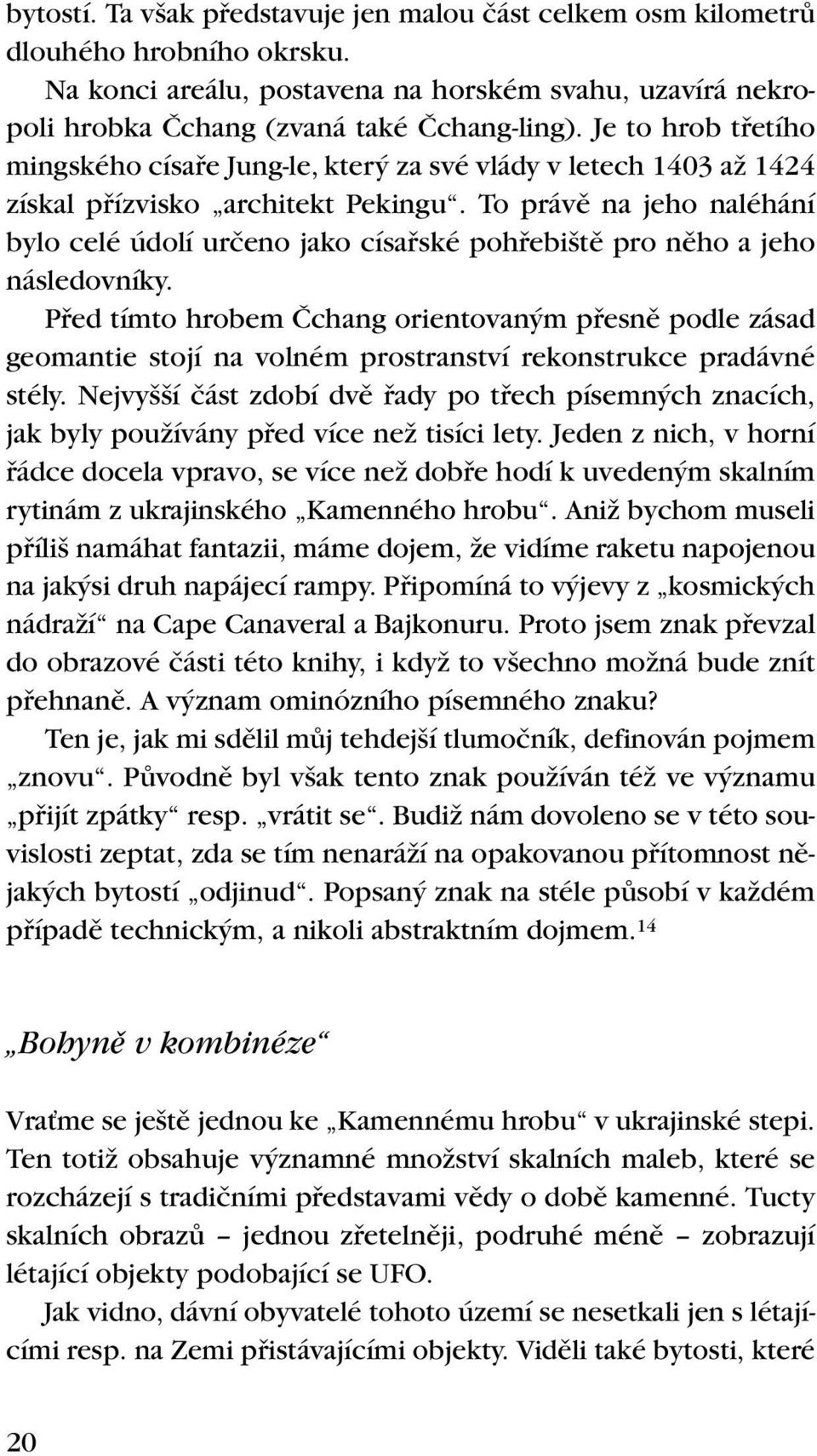 To právû na jeho naléhání bylo celé údolí urãeno jako císafiské pohfiebi tû pro nûho a jeho následovníky.