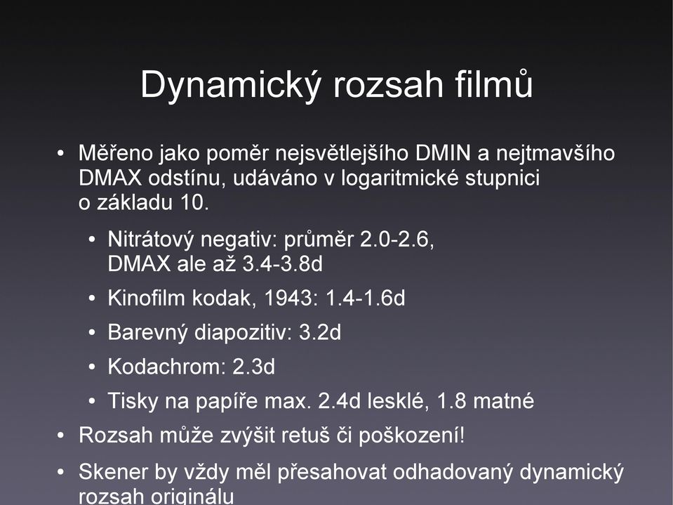 8d Kinofilm kodak, 1943: 1.4-1.6d Barevný diapozitiv: 3.2d Kodachrom: 2.3d Tisky na papíře max. 2.4d lesklé, 1.
