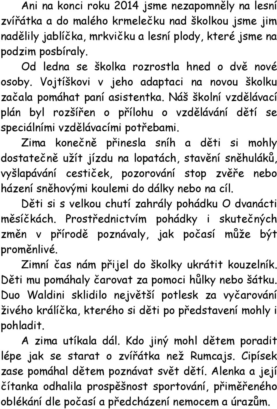 Náš školní vzdělávací plán byl rozšířen o přílohu o vzdělávání dětí se speciálními vzdělávacími potřebami.