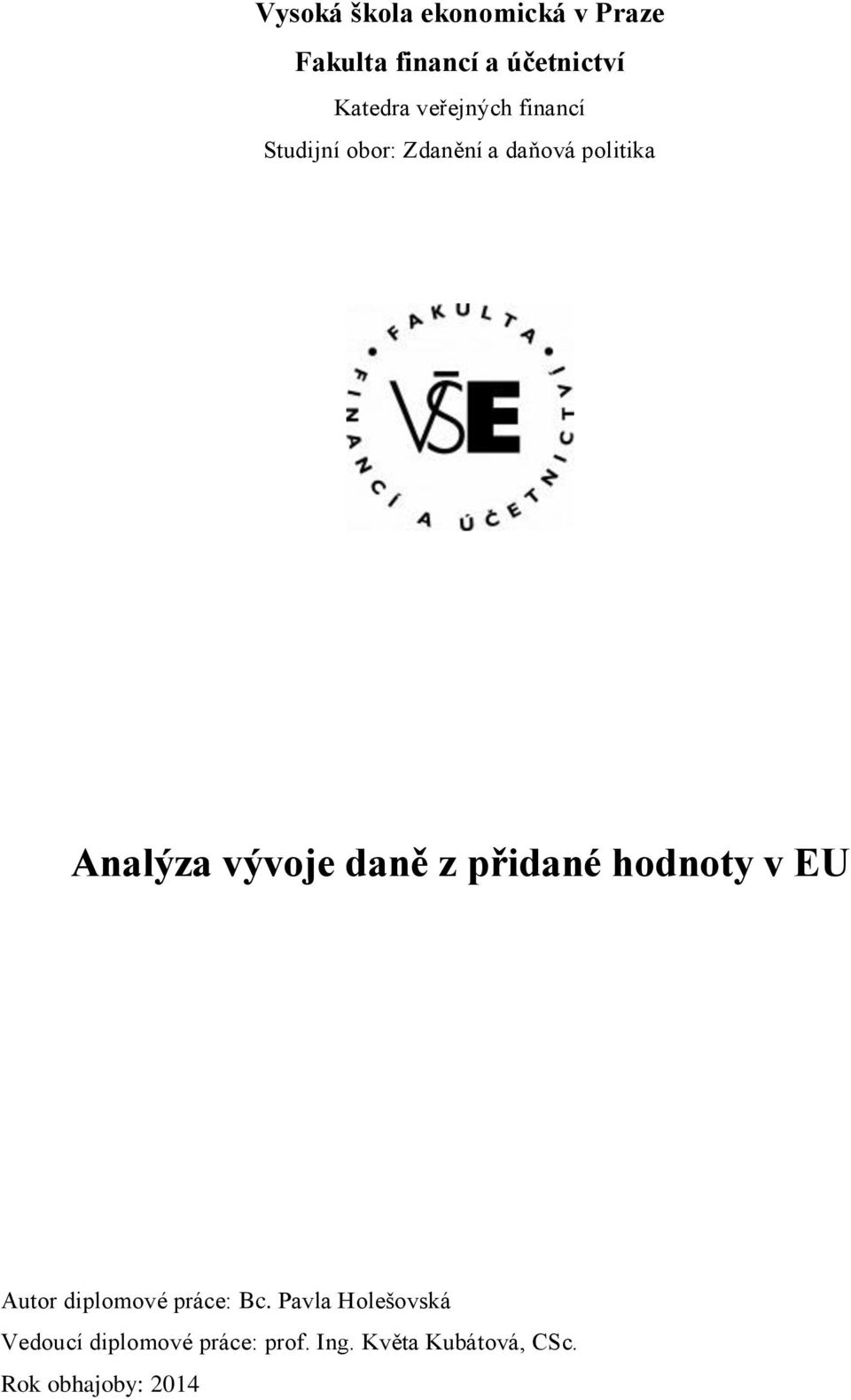 vývoje daně z přidané hodnoty v EU Autor diplomové práce: Bc.