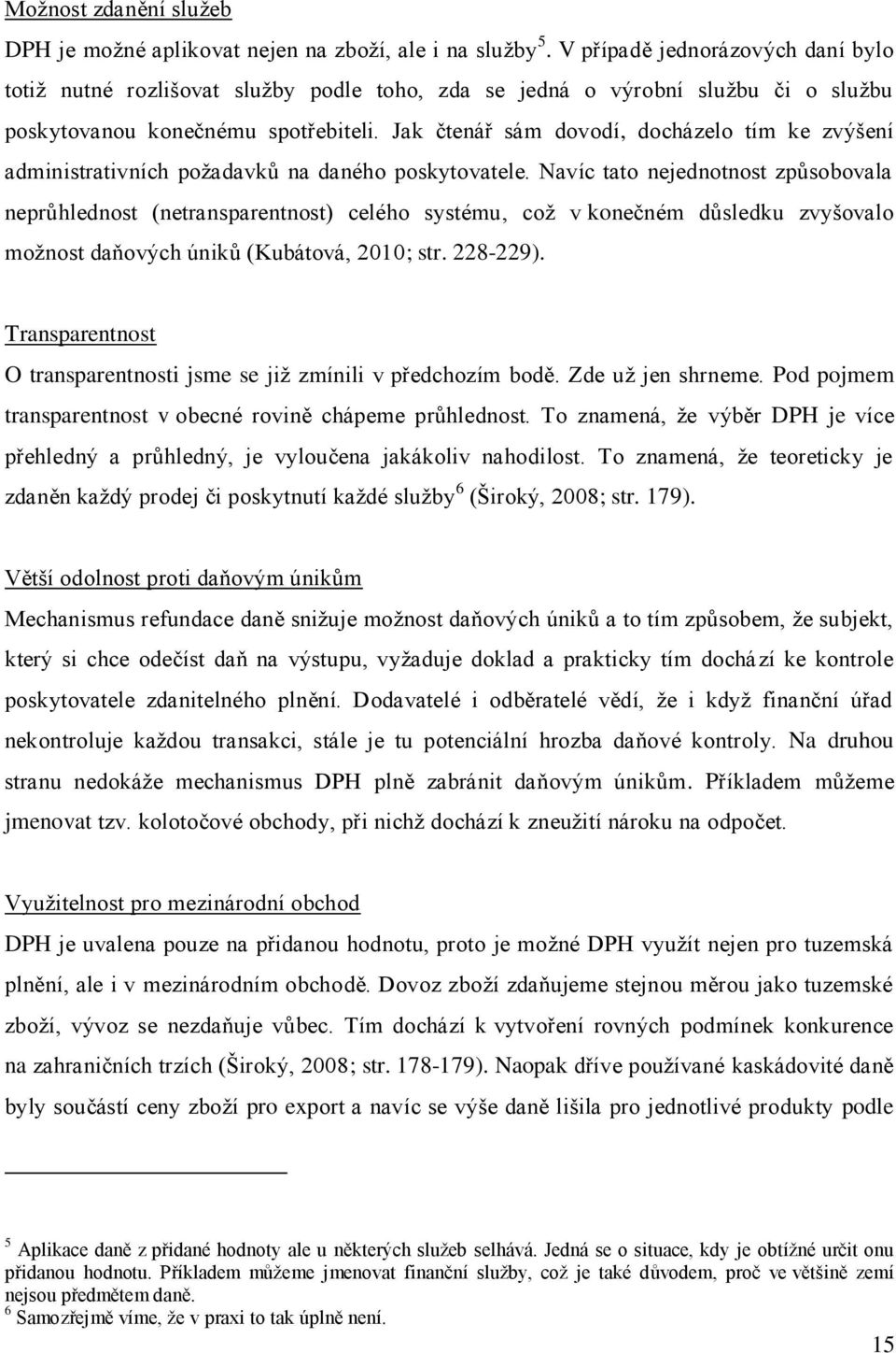 Jak čtenář sám dovodí, docházelo tím ke zvýšení administrativních požadavků na daného poskytovatele.