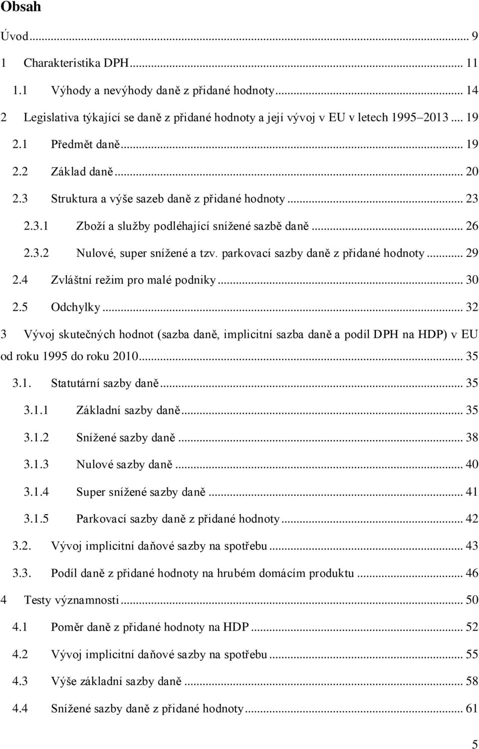 parkovací sazby daně z přidané hodnoty... 29 2.4 Zvláštní režim pro malé podniky... 30 2.5 Odchylky.