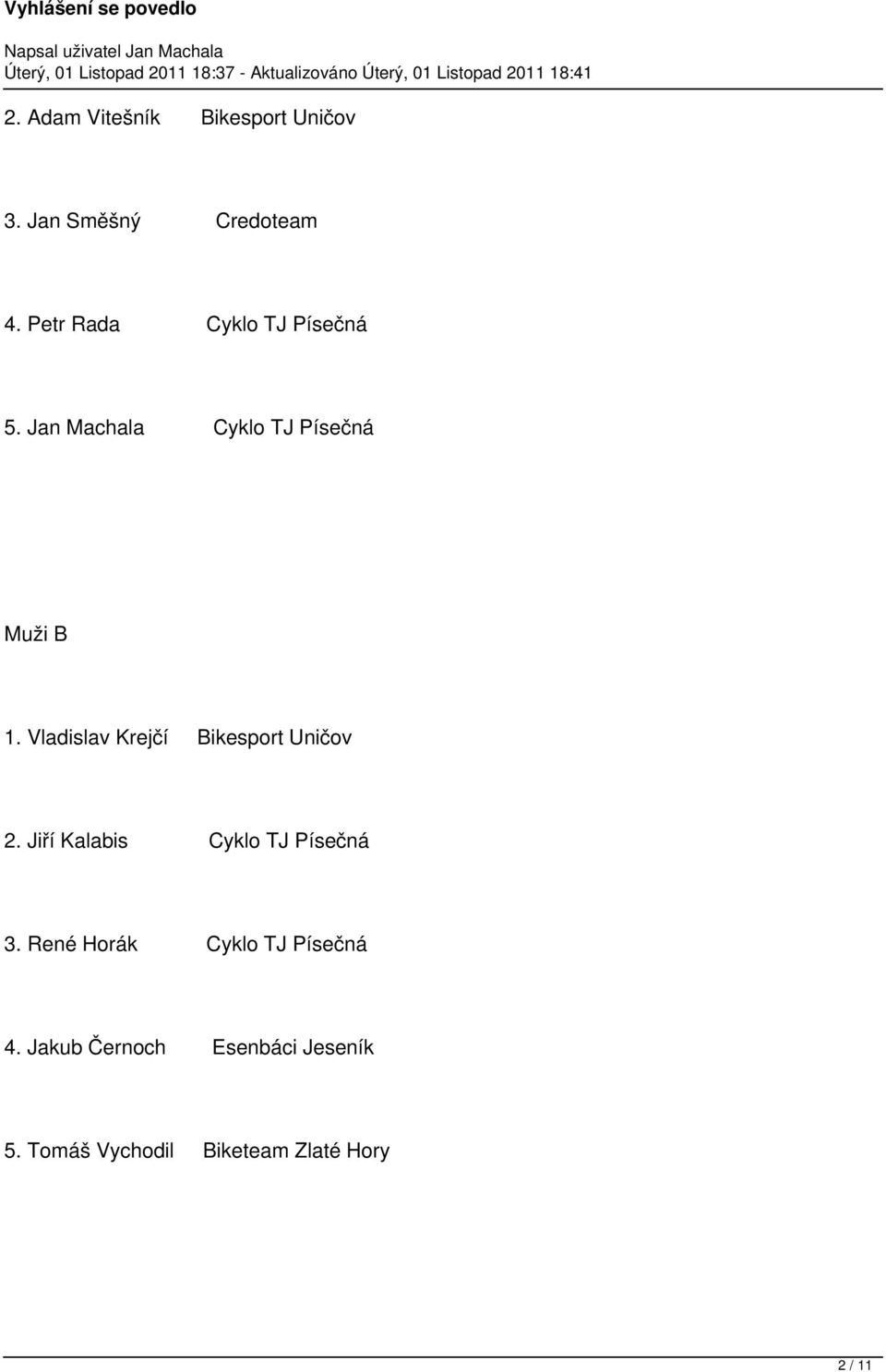 Vladislav Krejčí Bikesport Uničov 2. Jiří Kalabis Cyklo TJ Písečná 3.