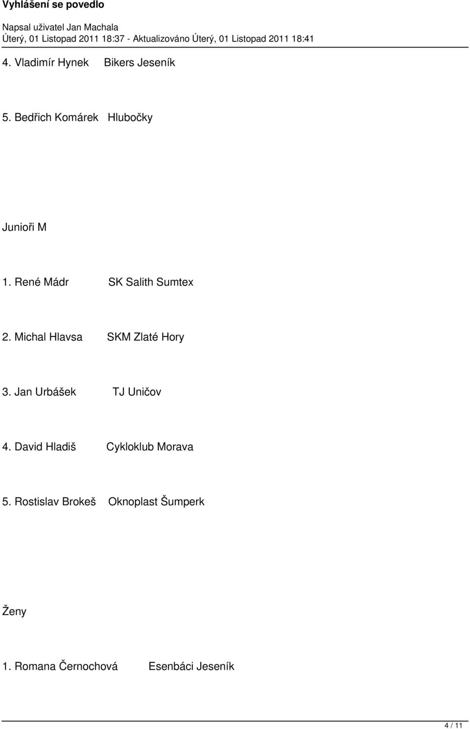 Michal Hlavsa SKM Zlaté Hory 3. Jan Urbášek TJ Uničov 4.