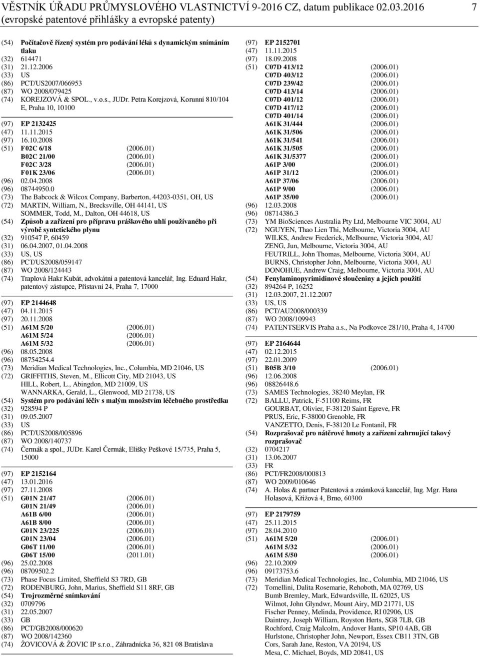 2006 (33) US (86) PCT/US2007/066953 (87) WO 2008/079425 (74) KOREJZOVÁ & SPOL., v.o.s., JUDr. Petra Korejzová, Korunní 810/104 E, Praha 10, 10100 (97) EP 2132425 (47) 11.11.2015 (97) 16.10.2008 (51) F02C 6/18 (2006.