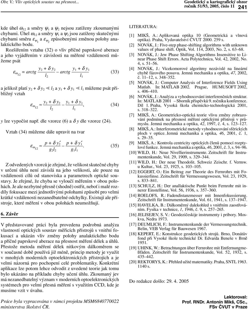 Rozšířením vztahu (32) o vliv příčné paprskové aberace a jeho vyjádřením v závislosti na měřené vzdálenosti můžeme psát y 2 + δ y 2 y 1 + δ y 1 ε ω12 = arctg arctg (33) l 2 l 1 a jelikož platí y 2 +