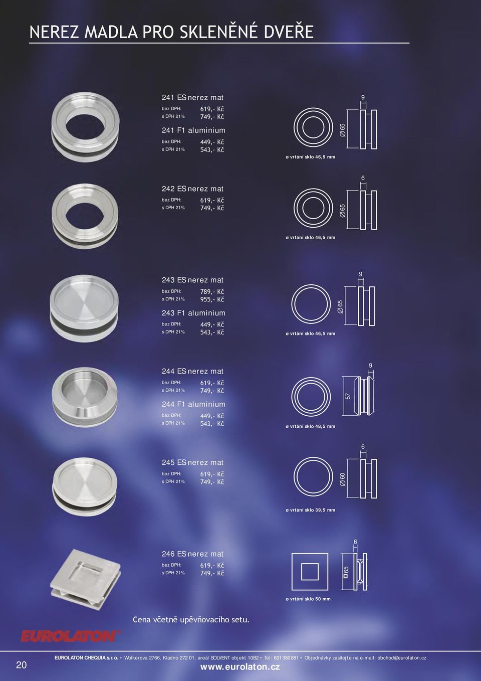 vrtání sklo 46,5 mm 244 ES nerez mat 9 619, Kč 749, Kč 244 F1 aluminium 57 46,7 449, Kč 543, Kč ø vrtání sklo 48,5 mm 6 245 ES nerez