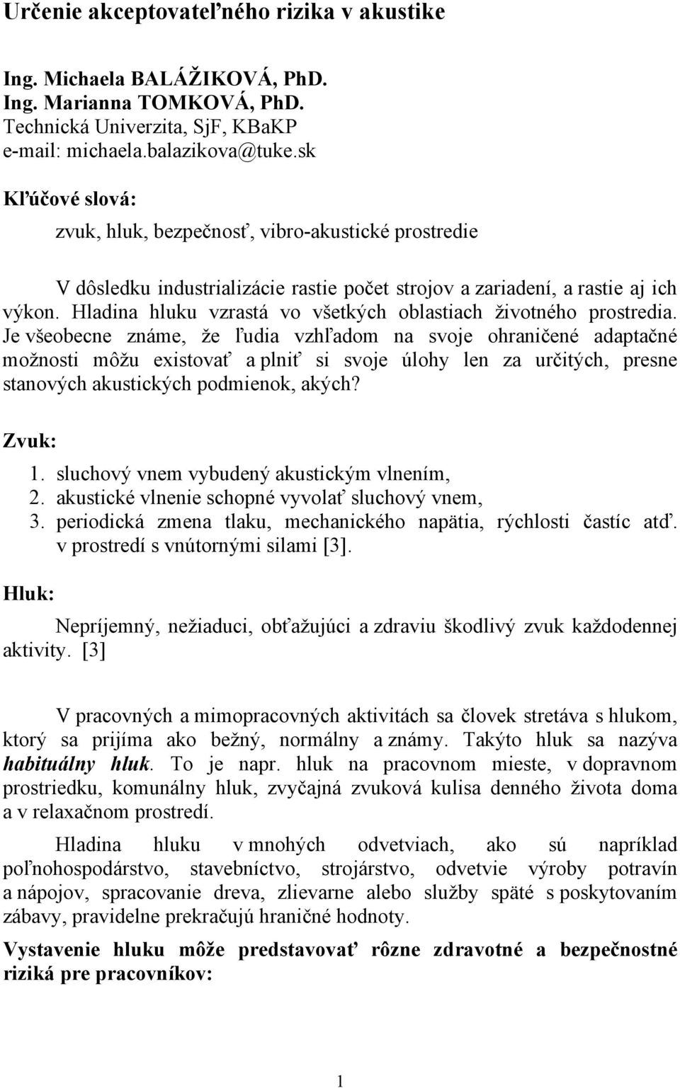 Hladina hluku vzrastá vo všetkých oblastiach životného prostredia.