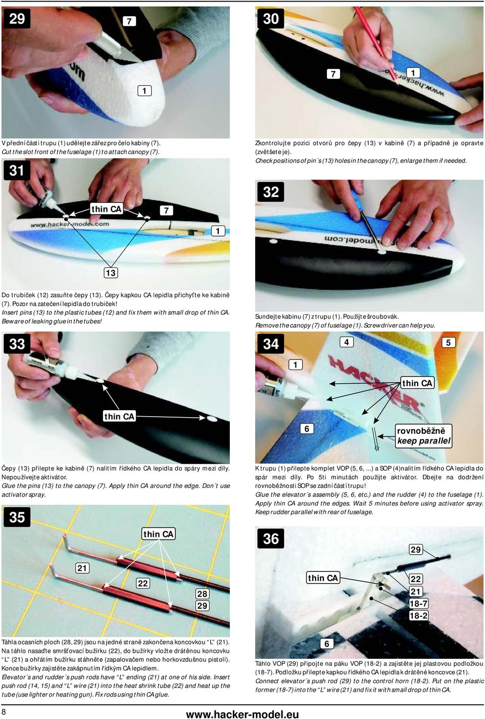32 Do trubiček (2) zasuňte čepy (3). Čepy kapkou CA lepidla přichyťte ke kabině (). Pozor na zatečení lepidla do trubiček! Insert pins (3) to the plastic tubes (2) and fix them with small drop of.