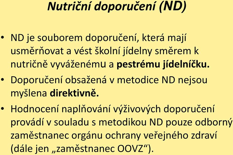 Doporučení obsažená v metodice ND nejsou myšlena direktivně.