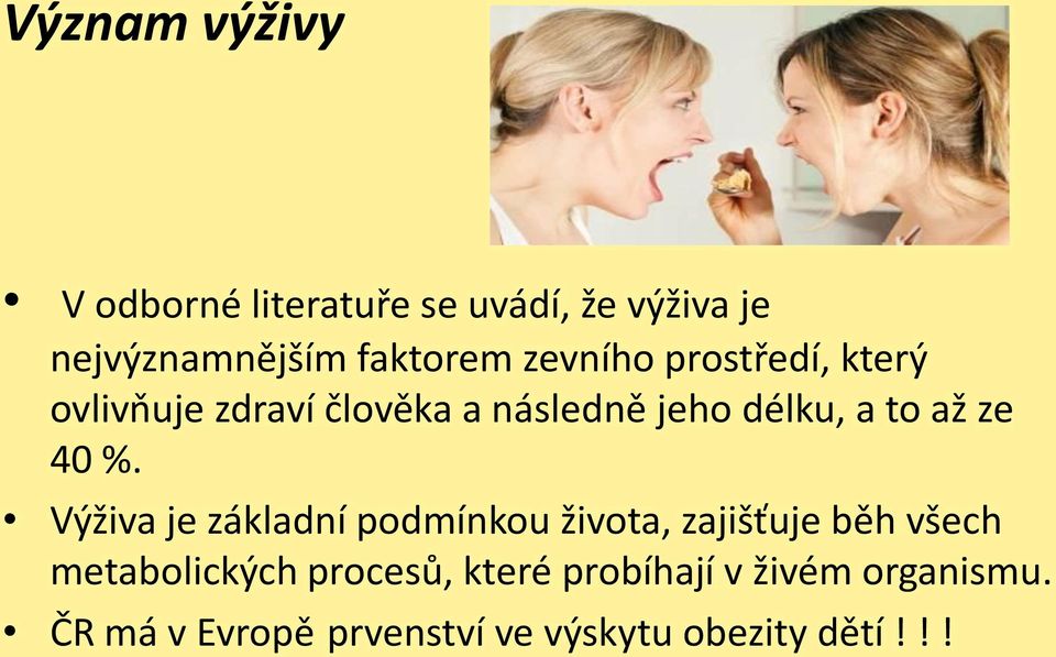 40 %. Výživa je základní podmínkou života, zajišťuje běh všech metabolických