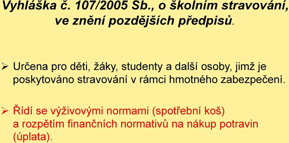 Určena pro děti, žáky, studenty a další osoby, jimž je poskytováno