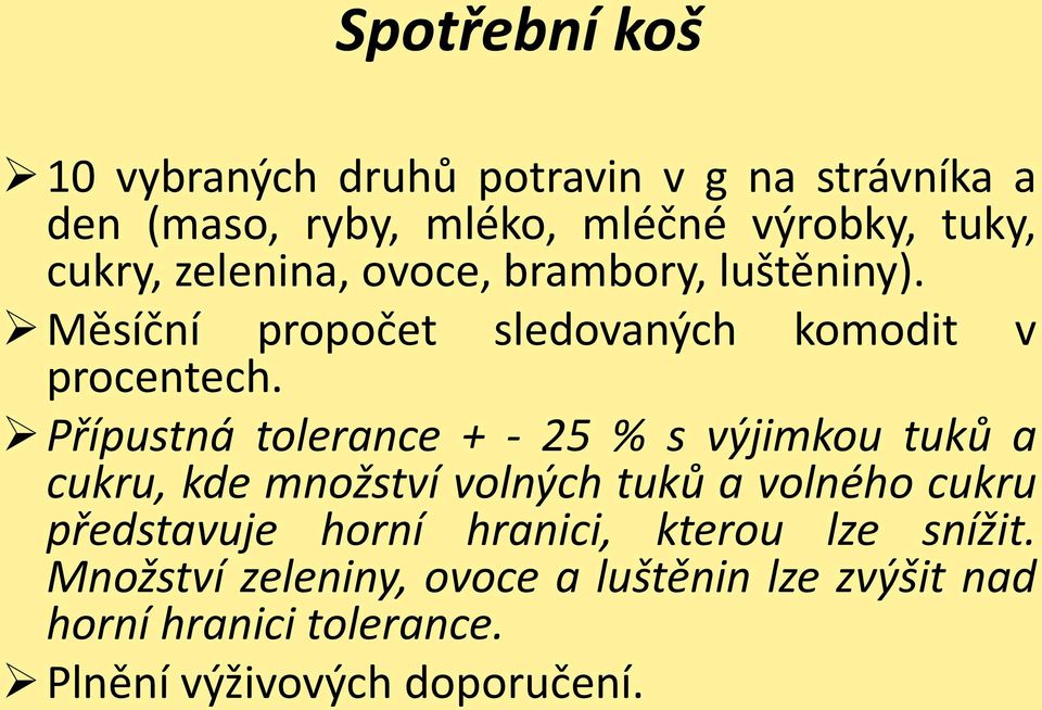 Přípustná tolerance + - 25 % s výjimkou tuků a cukru, kde množství volných tuků a volného cukru představuje