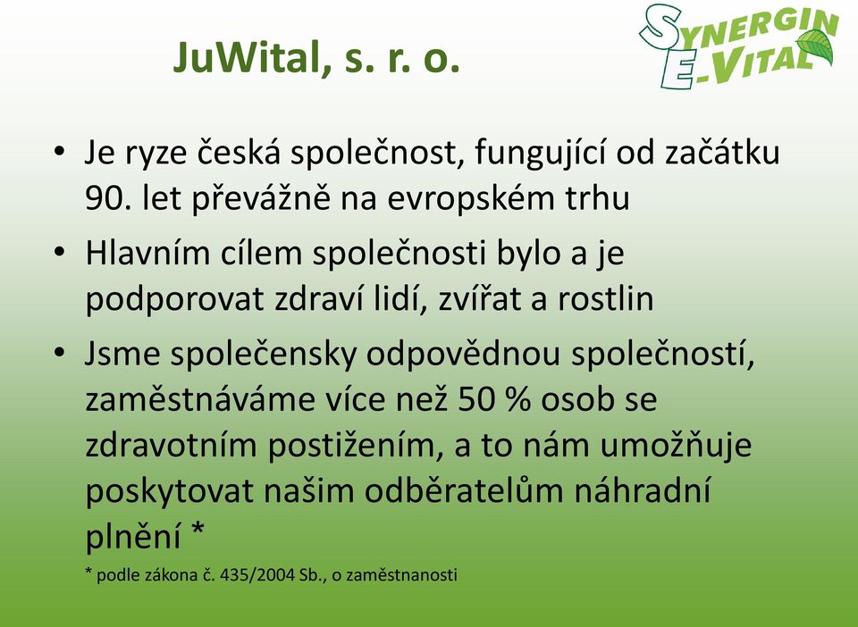 zvířat a rostlin Jsme společensky odpovědnou společností, zaměstnáváme více než 50 % osob se