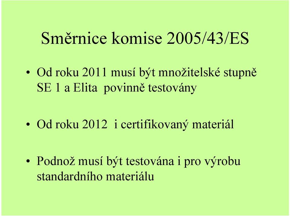 Od roku 2012 i certifikovaný materiál Podnož musí