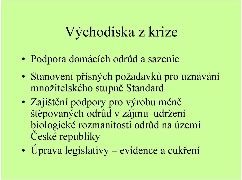 pro výrobu méně štěpovaných odrůd v zájmu udržení biologické