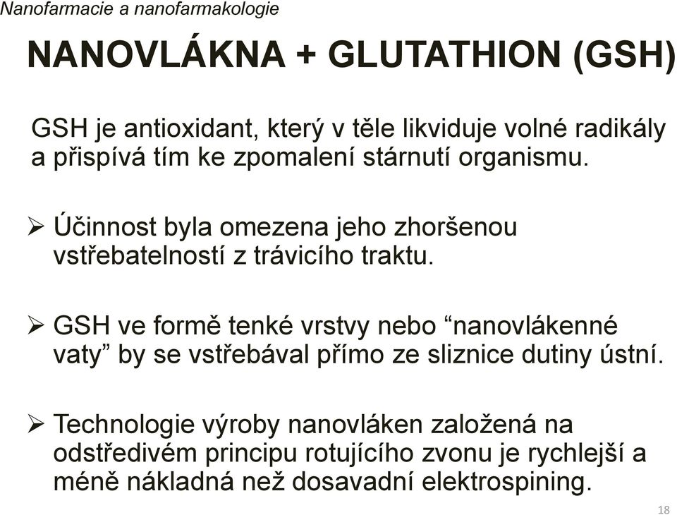 GSH ve formě tenké vrstvy nebo nanovlákenné vaty by se vstřebával přímo ze sliznice dutiny ústní.