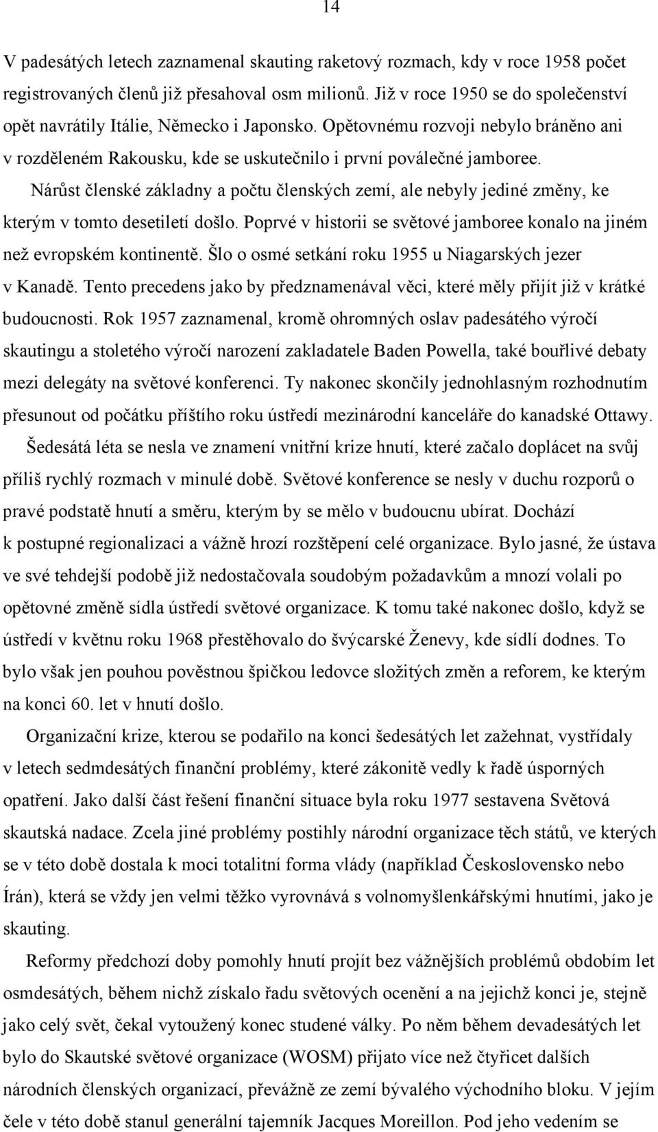 Nárůst členské základny a počtu členských zemí, ale nebyly jediné změny, ke kterým v tomto desetiletí došlo. Poprvé v historii se světové jamboree konalo na jiném než evropském kontinentě.