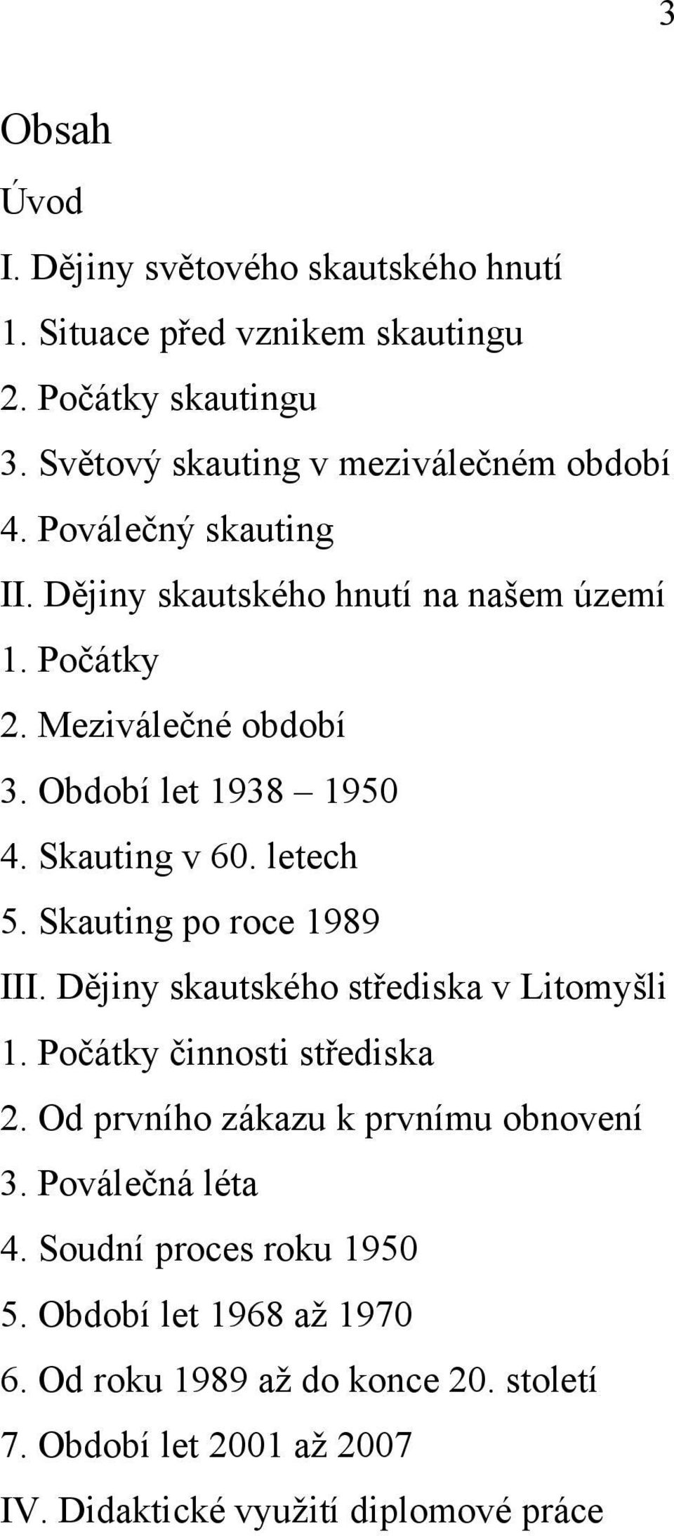 Skauting po roce 1989 III. Dějiny skautského střediska v Litomyšli 1. Počátky činnosti střediska 2. Od prvního zákazu k prvnímu obnovení 3.