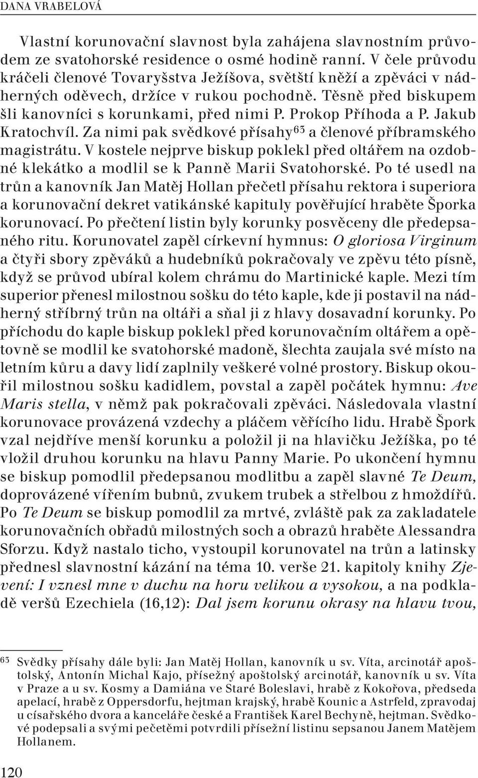 Prokop Příhoda a P. Jakub Kratochvíl. Za nimi pak svědkové přísahy 63 a členové příbramského magistrátu.