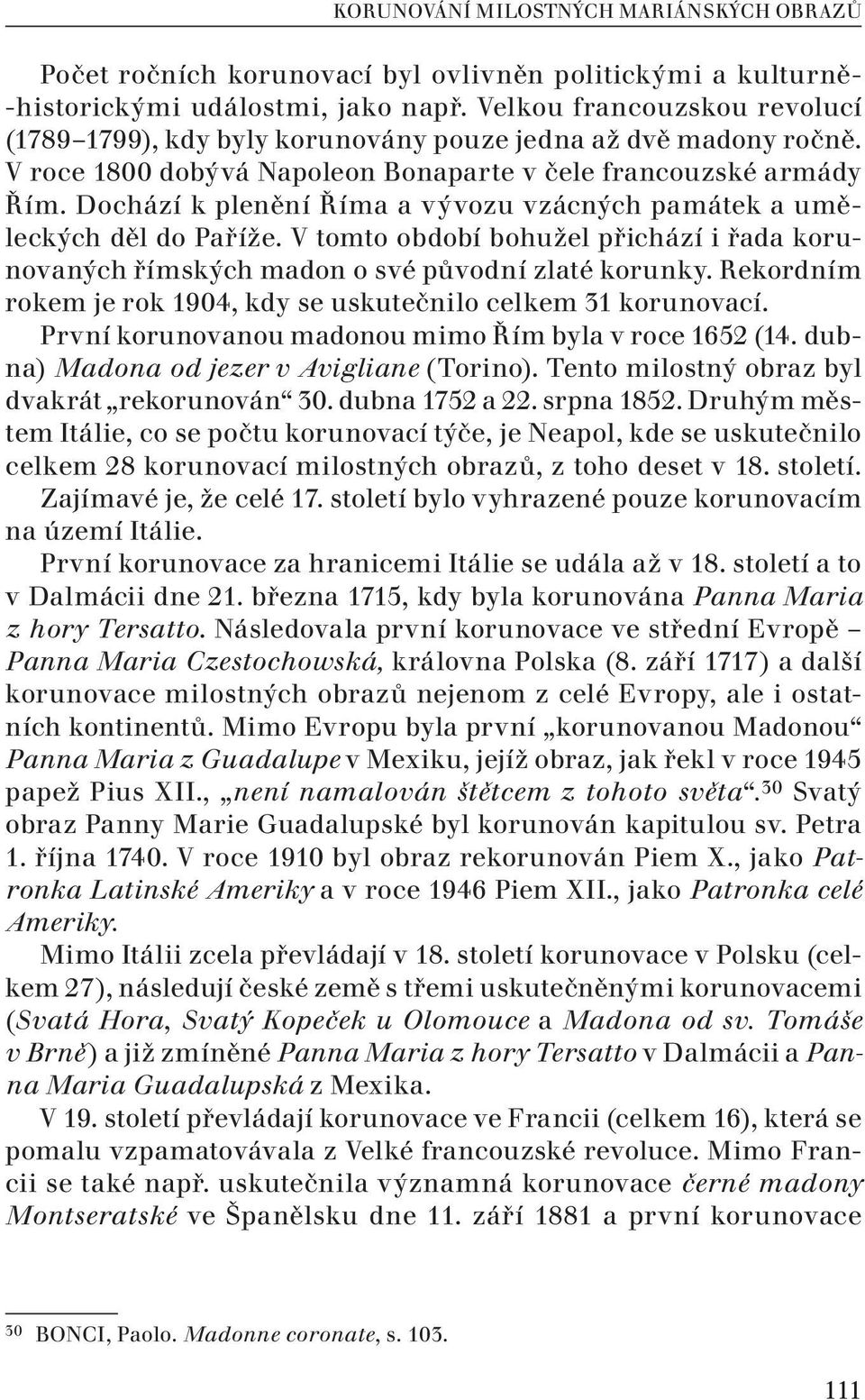 Dochází k plenění Říma a vývozu vzácných památek a uměleckých děl do Paříže. V tomto období bohužel přichází i řada korunovaných římských madon o své původní zlaté korunky.