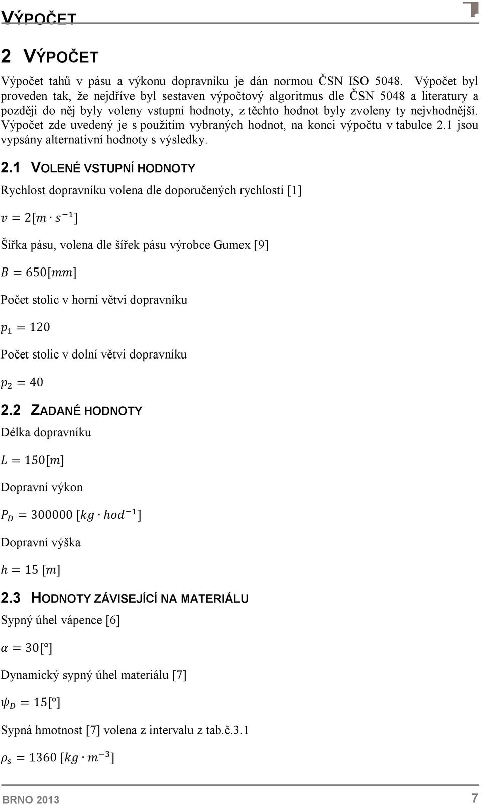 Výpočet zde uvedený je s použitím vybraných hodnot, na konci výpočtu v tabulce 2.