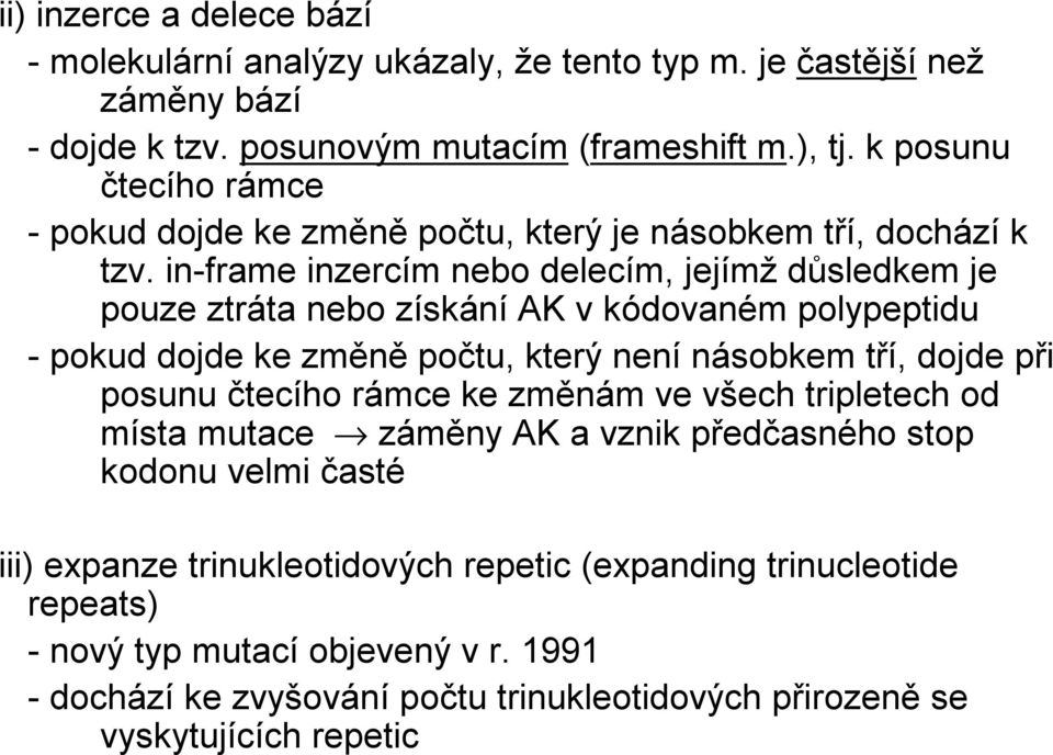 in-frame inzercím nebo delecím, jejímž důsledkem je pouze ztráta nebo získání AK v kódovaném polypeptidu -pokud dojde ke změně počtu, který není násobkem tří, dojde při posunu