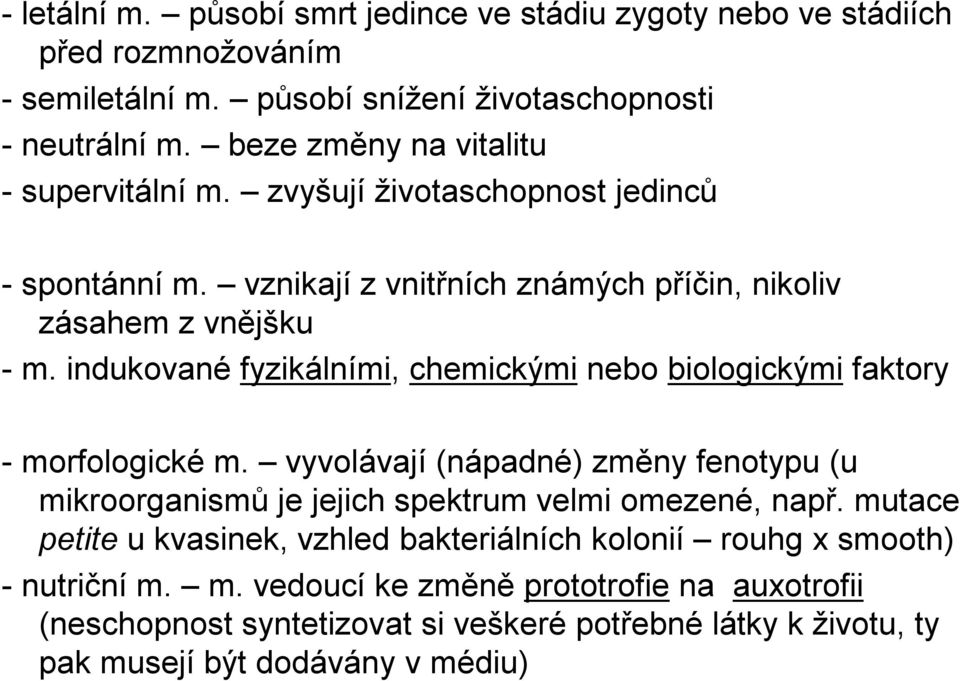 indukované fyzikálními, chemickými nebo biologickými faktory -morfologické m. vyvolávají (nápadné) změny fenotypu (u mikroorganismů je jejich spektrum velmi omezené, např.