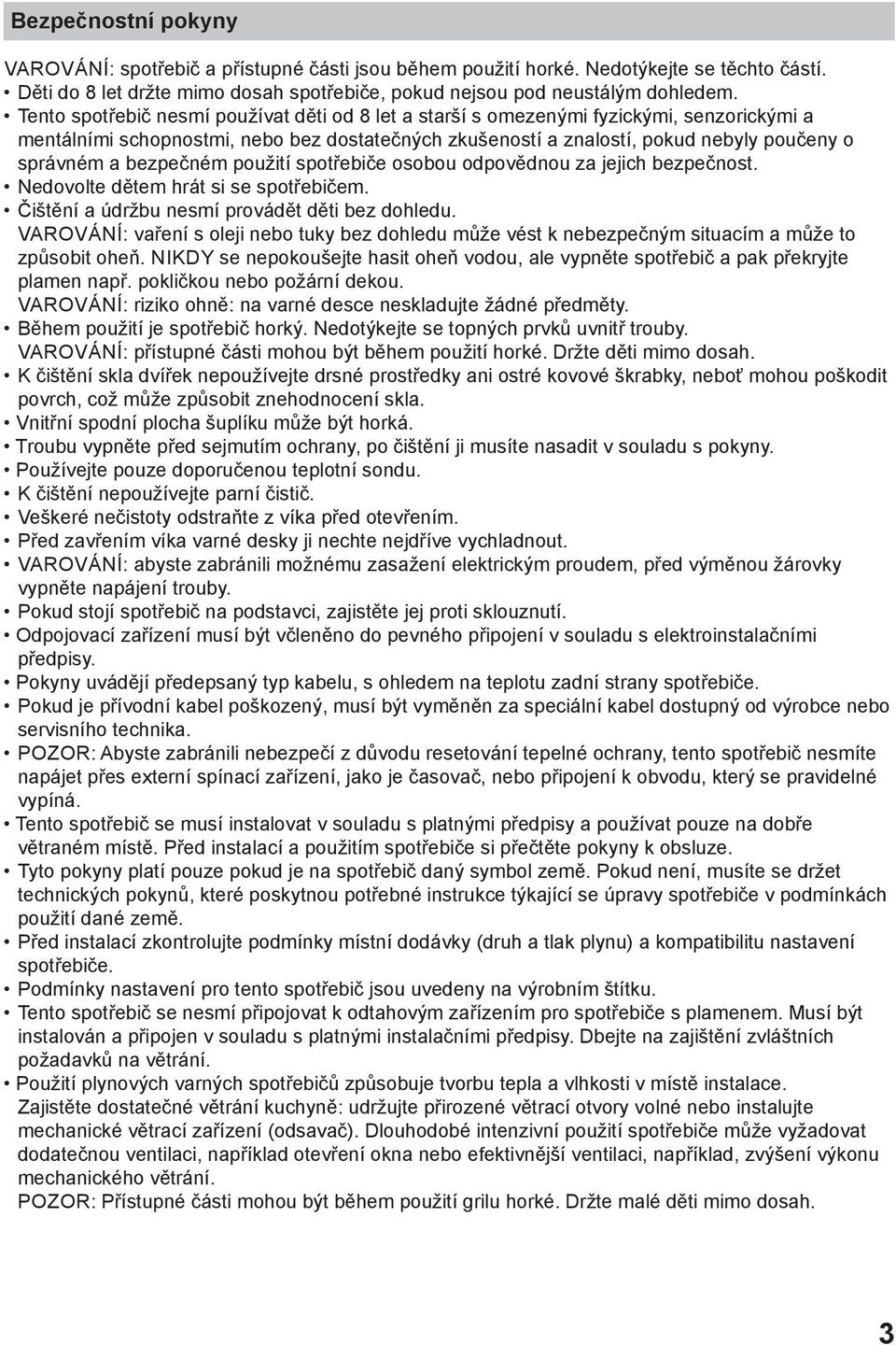 bezpečném použití spotřebiče osobou odpovědnou za jejich bezpečnost. Nedovolte dětem hrát si se spotřebičem. Čištění a údržbu nesmí provádět děti bez dohledu.
